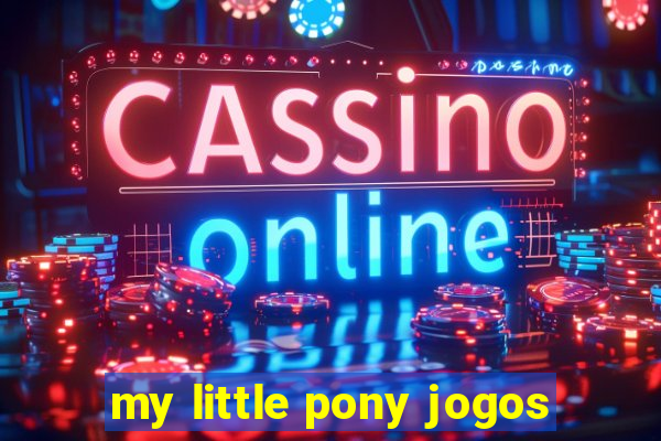 my little pony jogos